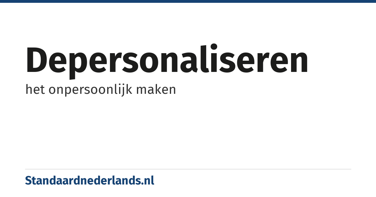 depersonaliseren: het onpersoonlijk maken
