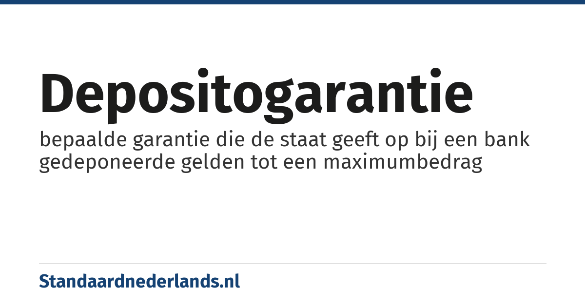 depositogarantie: bepaalde garantie die de staat geeft op bij een bank gedeponeerde gelden tot een maximumbedrag