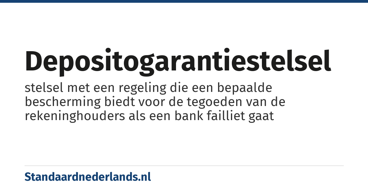 depositogarantiestelsel: stelsel met een regeling die een bepaalde bescherming biedt voor de tegoeden van de rekeninghouders als een bank failliet gaat