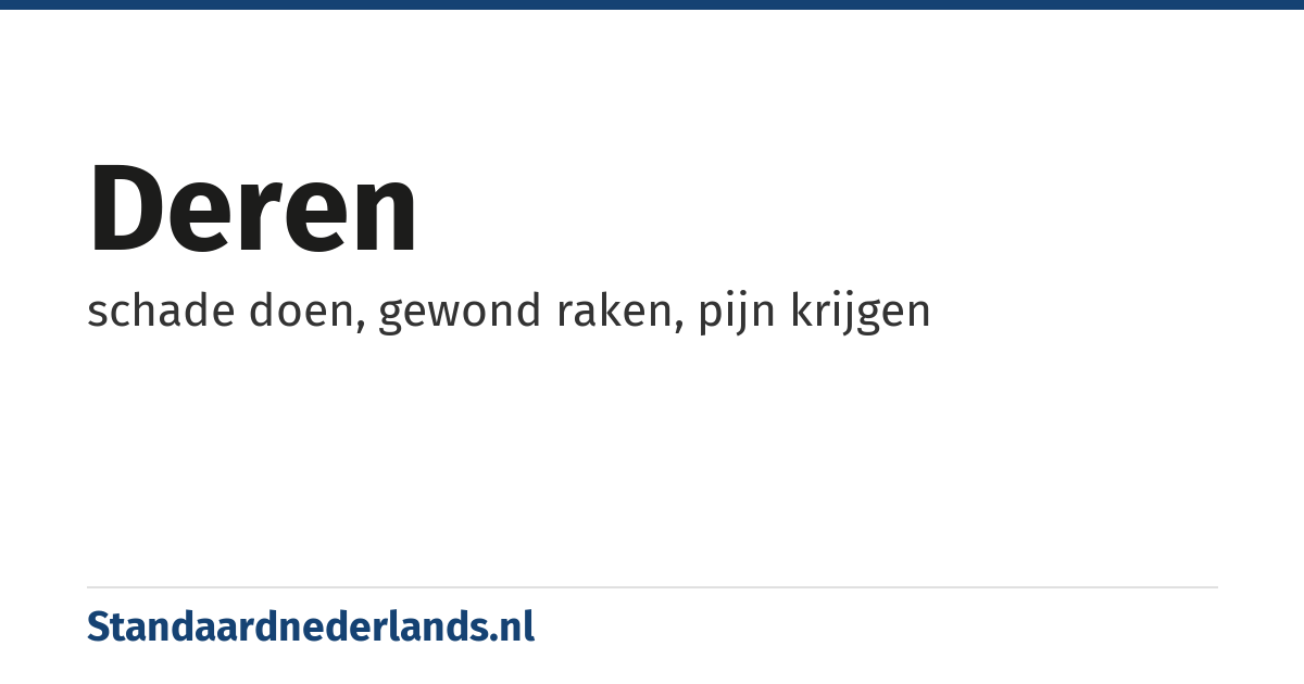 deren: schade doen, gewond raken, pijn krijgen