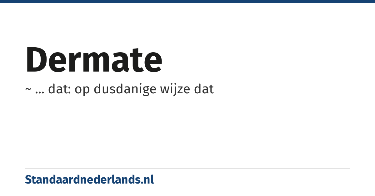 dermate: ~ ... dat: op dusdanige wijze dat