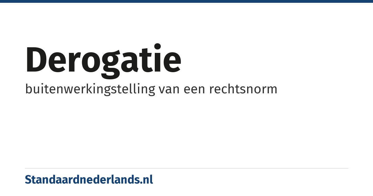 derogatie: buitenwerkingstelling van een rechtsnorm