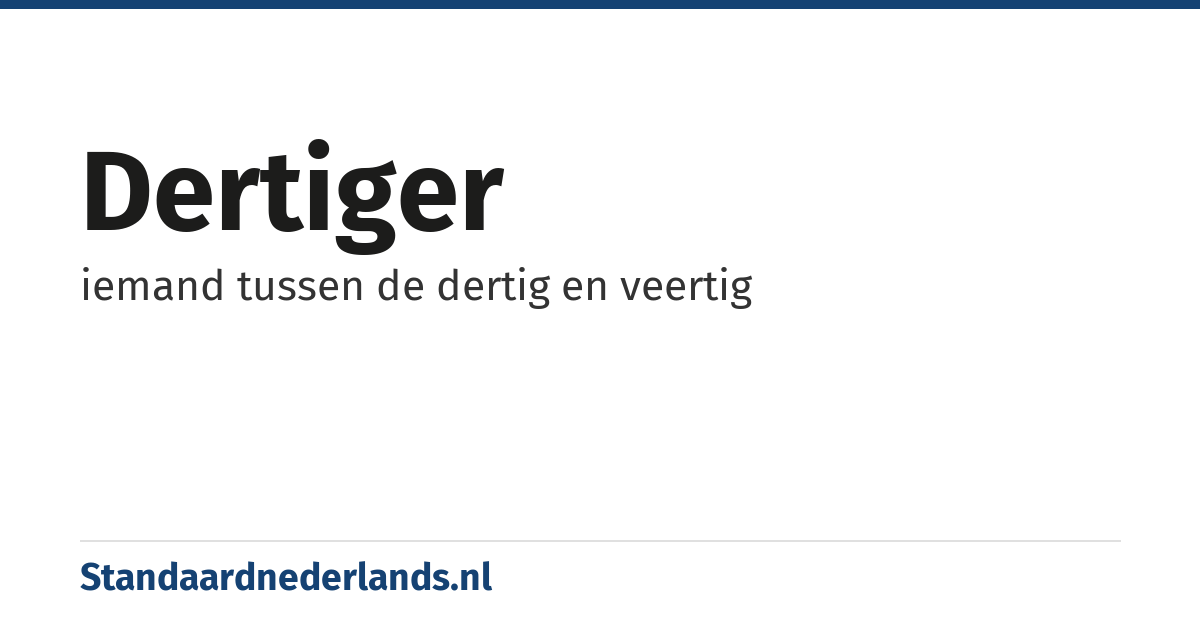 dertiger: iemand tussen de dertig en veertig