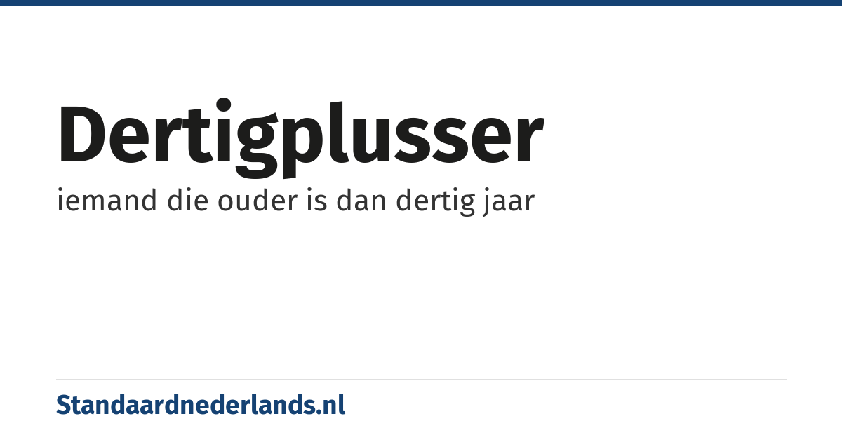 dertigplusser: iemand die ouder is dan dertig jaar