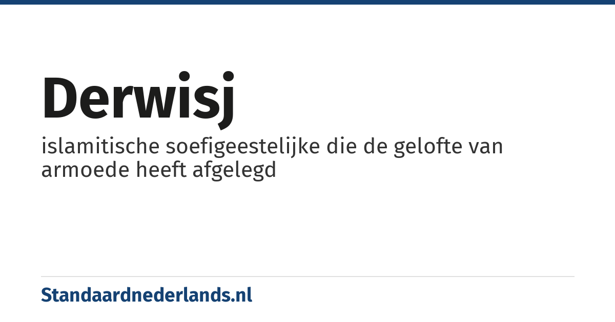derwisj: islamitische soefigeestelijke die de gelofte van armoede heeft afgelegd