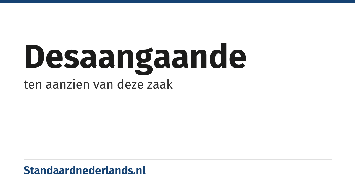 desaangaande: ten aanzien van deze zaak
