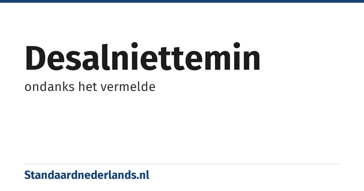 desalniettemin: ondanks het vermelde