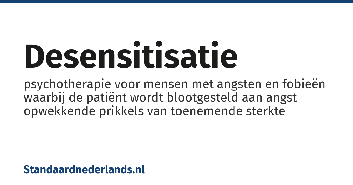desensitisatie: psychotherapie voor mensen met angsten en fobieën waarbij de patiënt wordt blootgesteld aan angst opwekkende prikkels van toenemende sterkte
