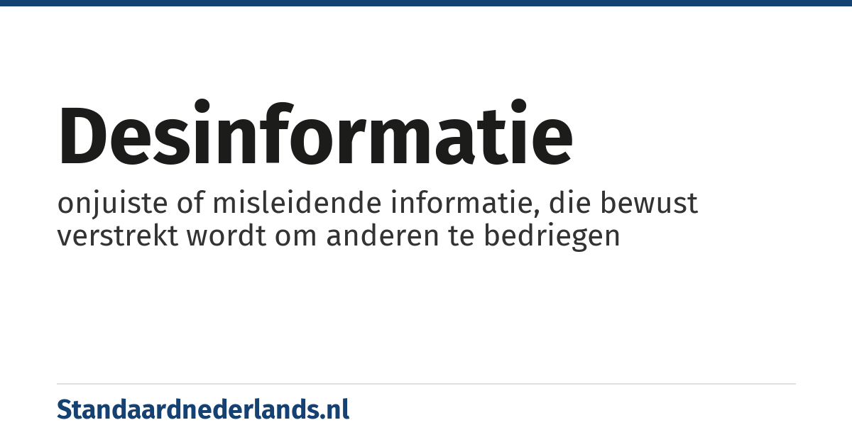 desinformatie: onjuiste of misleidende informatie, die bewust verstrekt wordt om anderen te bedriegen