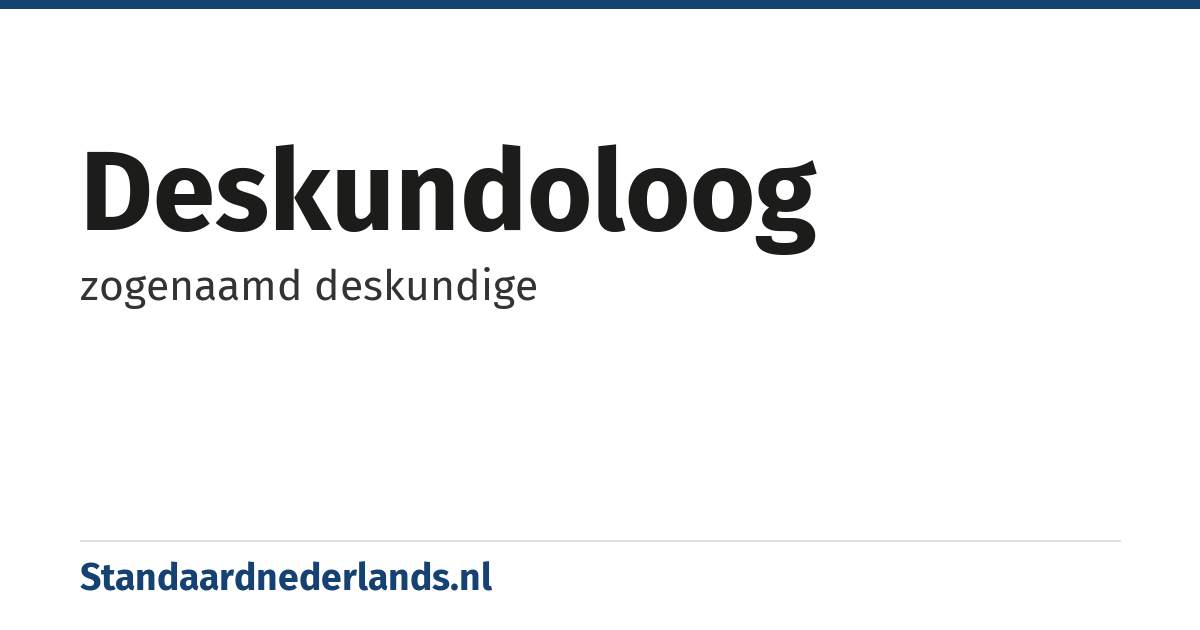 deskundoloog: zogenaamd deskundige