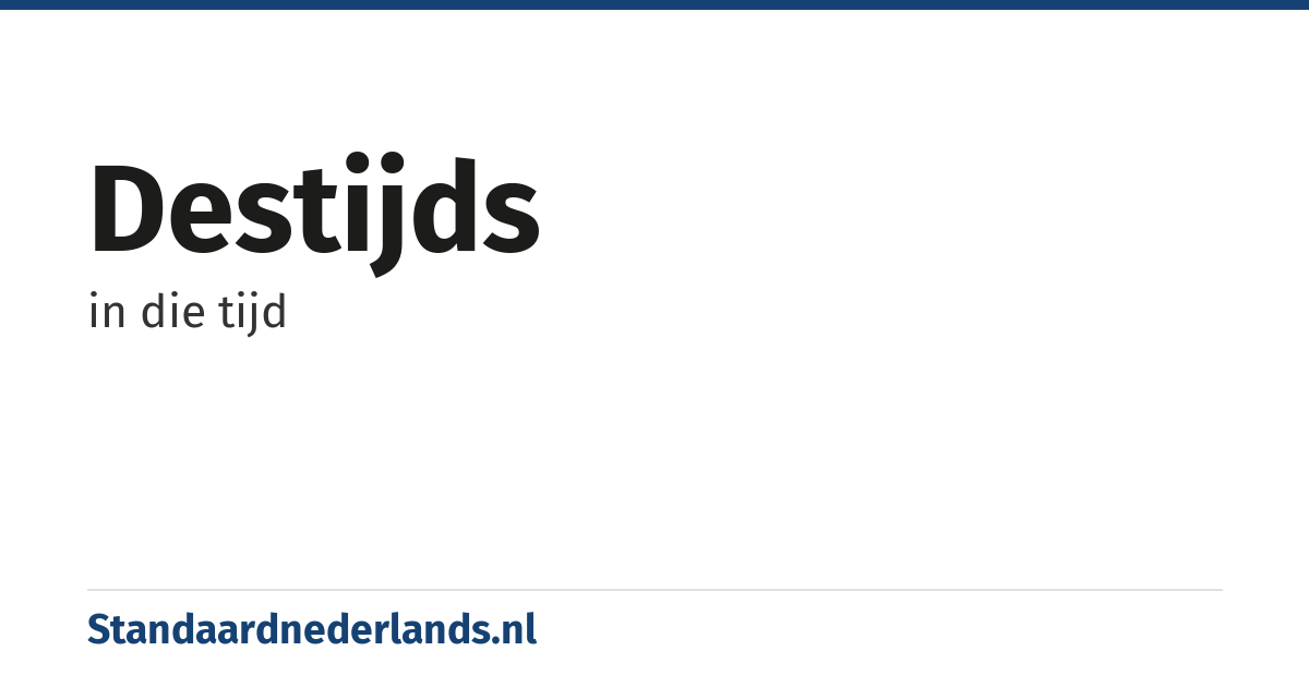 destijds: in die tijd