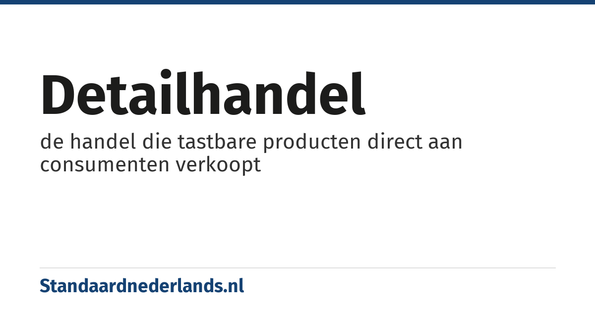detailhandel: de handel die tastbare producten direct aan consumenten verkoopt