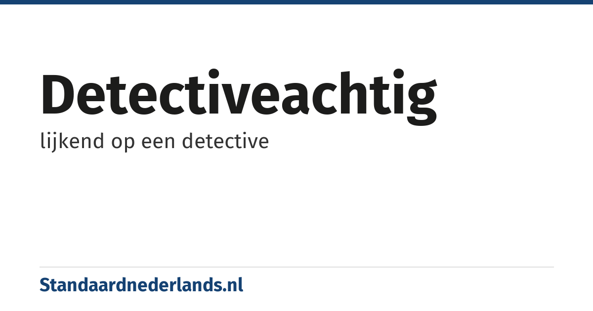 detectiveachtig: lijkend op een detective