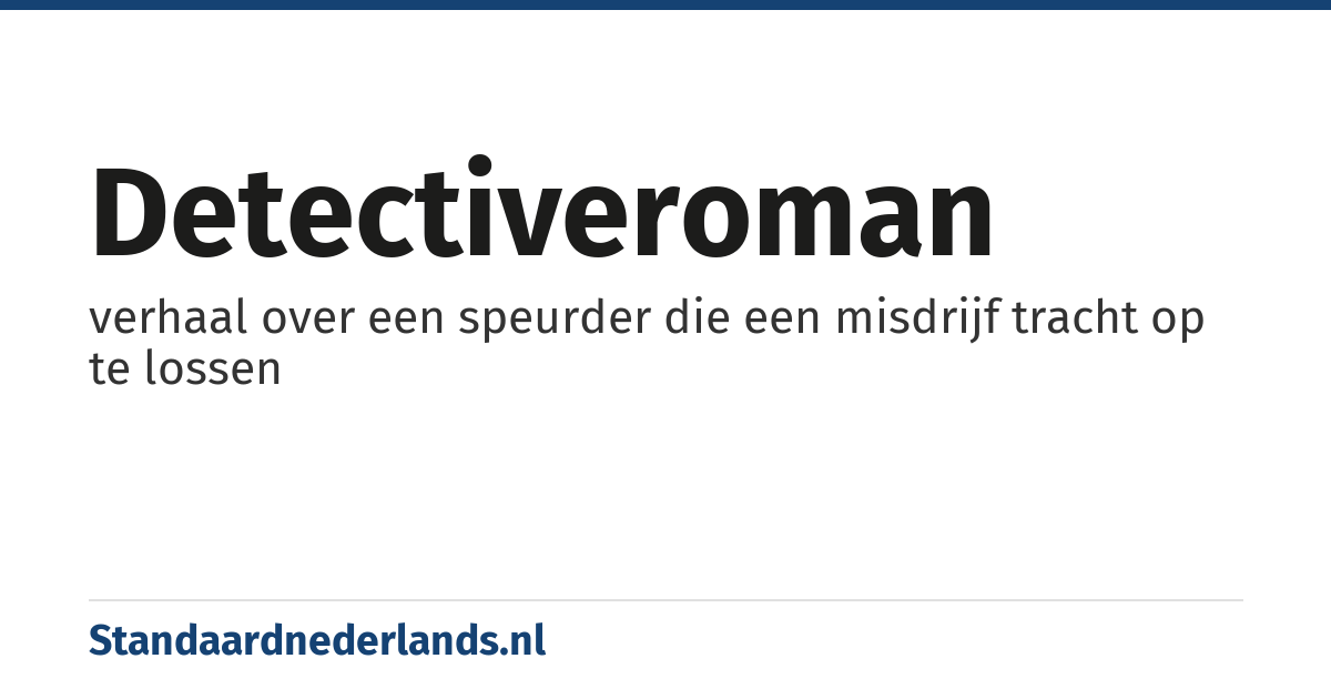 detectiveroman: verhaal over een speurder die een misdrijf tracht op te lossen