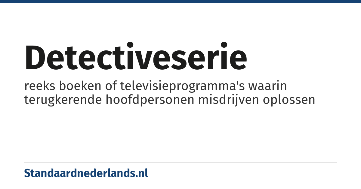 detectiveserie: reeks boeken of televisieprogramma's waarin terugkerende hoofdpersonen misdrijven oplossen