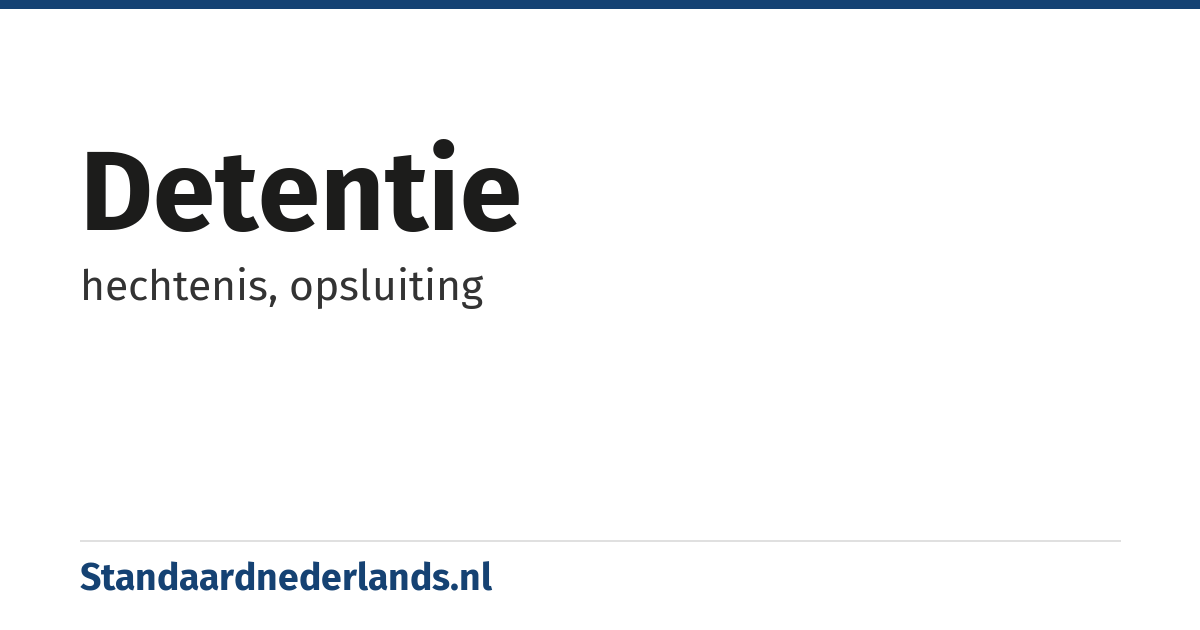 detentie: hechtenis, opsluiting
