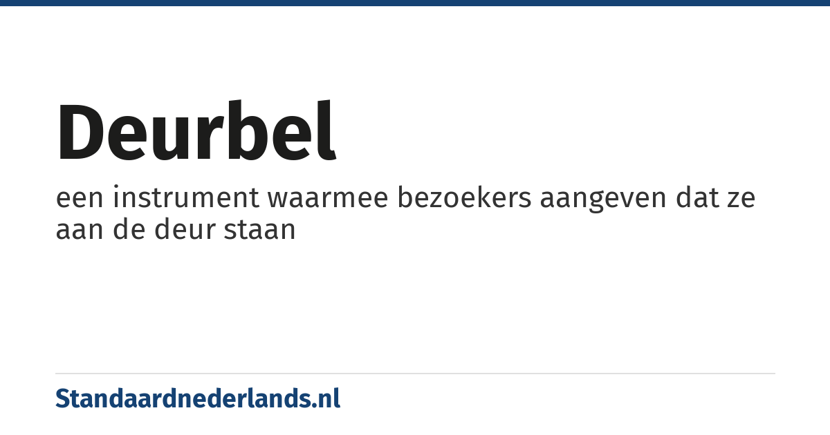 deurbel: een instrument waarmee bezoekers aangeven dat ze aan de deur staan