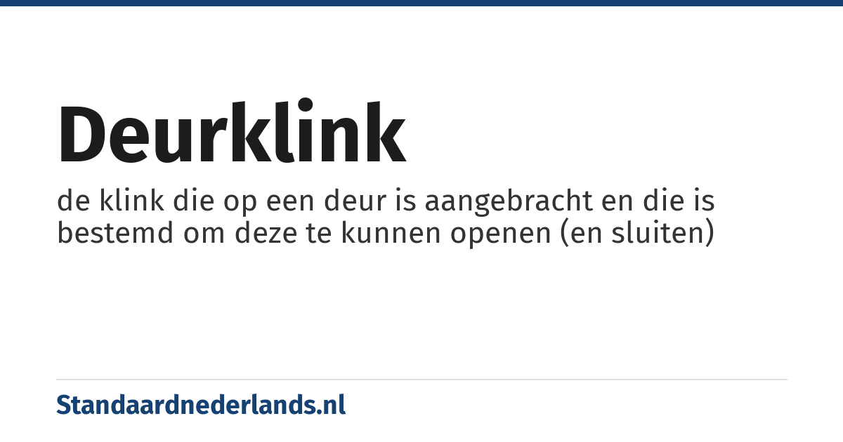 deurklink: de klink die op een deur is aangebracht en die is bestemd om deze te kunnen openen (en sluiten)