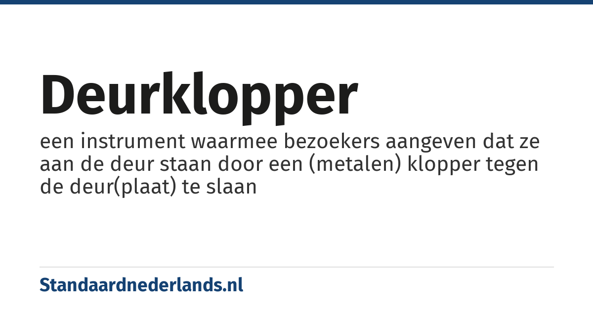 deurklopper: een instrument waarmee bezoekers aangeven dat ze aan de deur staan door een (metalen) klopper tegen de deur(plaat) te slaan