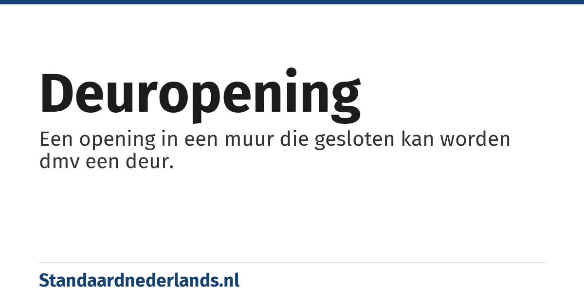 deuropening: Een opening in een muur die gesloten kan worden dmv een deur.