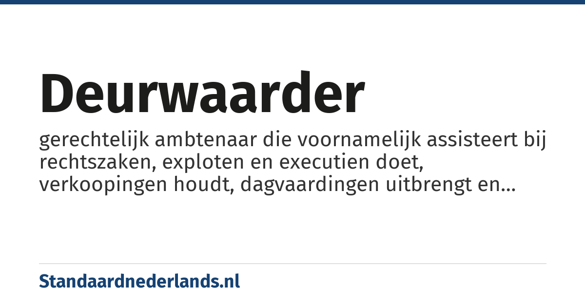 deurwaarder: gerechtelijk ambtenaar die voornamelijk assisteert bij rechtszaken, exploten en executien doet, verkoopingen houdt, dagvaardingen uitbrengt en beslagen legt