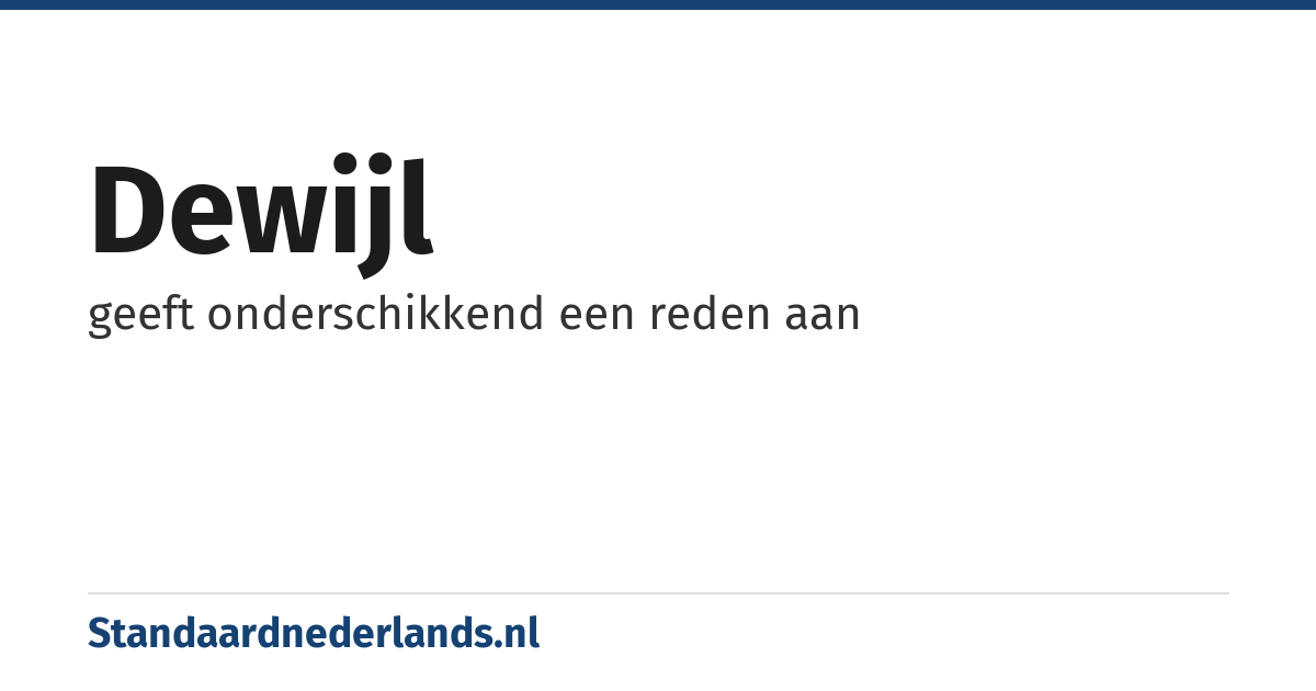 dewijl: geeft onderschikkend een reden aan