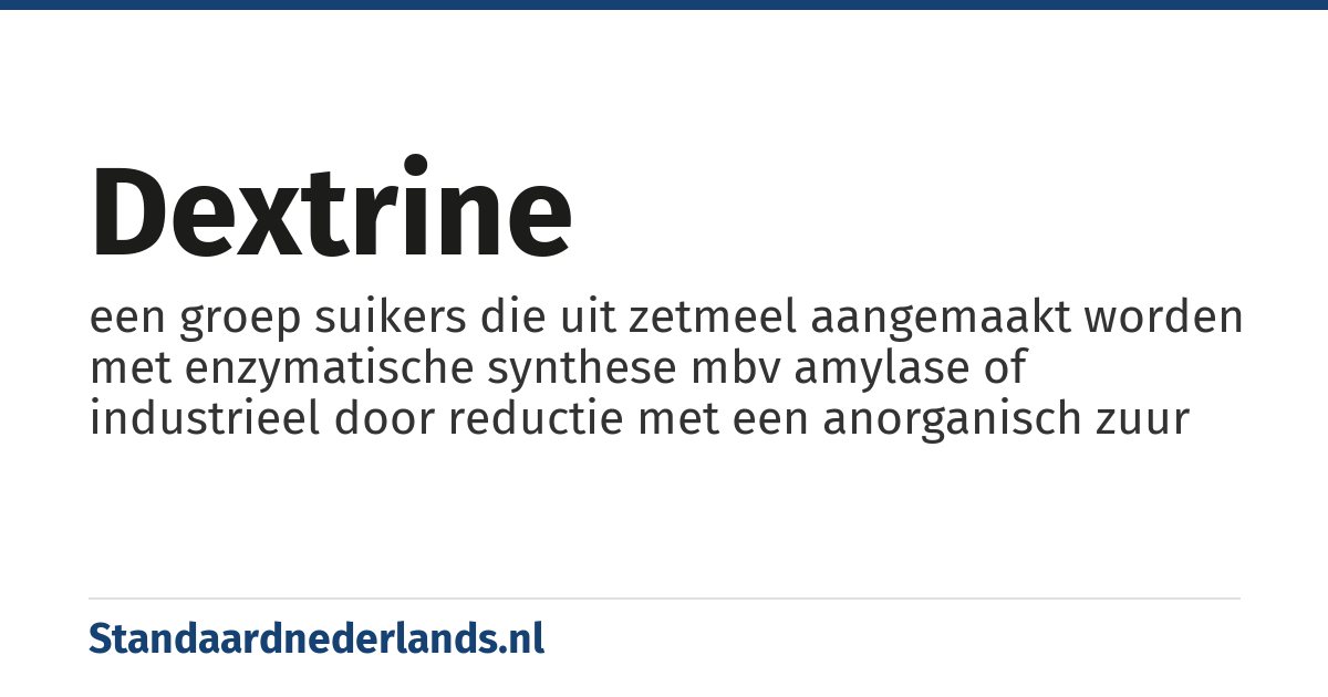 dextrine: een groep suikers die uit zetmeel aangemaakt worden met enzymatische synthese mbv amylase of industrieel door reductie met een anorganisch zuur