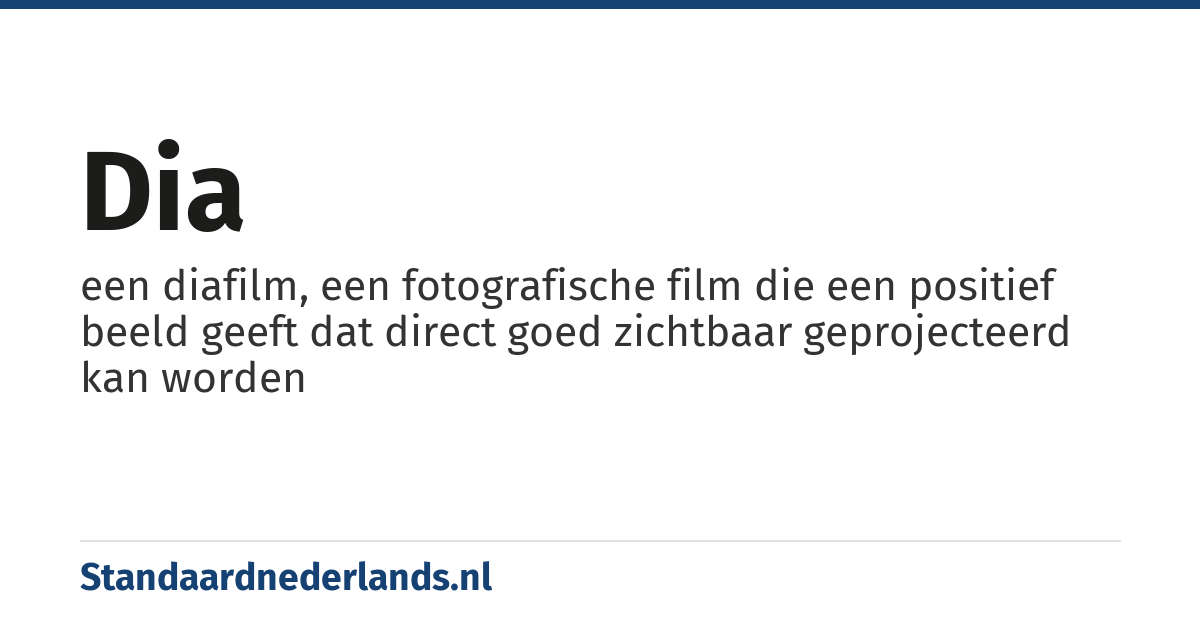 dia: een diafilm, een fotografische film die een positief beeld geeft dat direct goed zichtbaar geprojecteerd kan worden