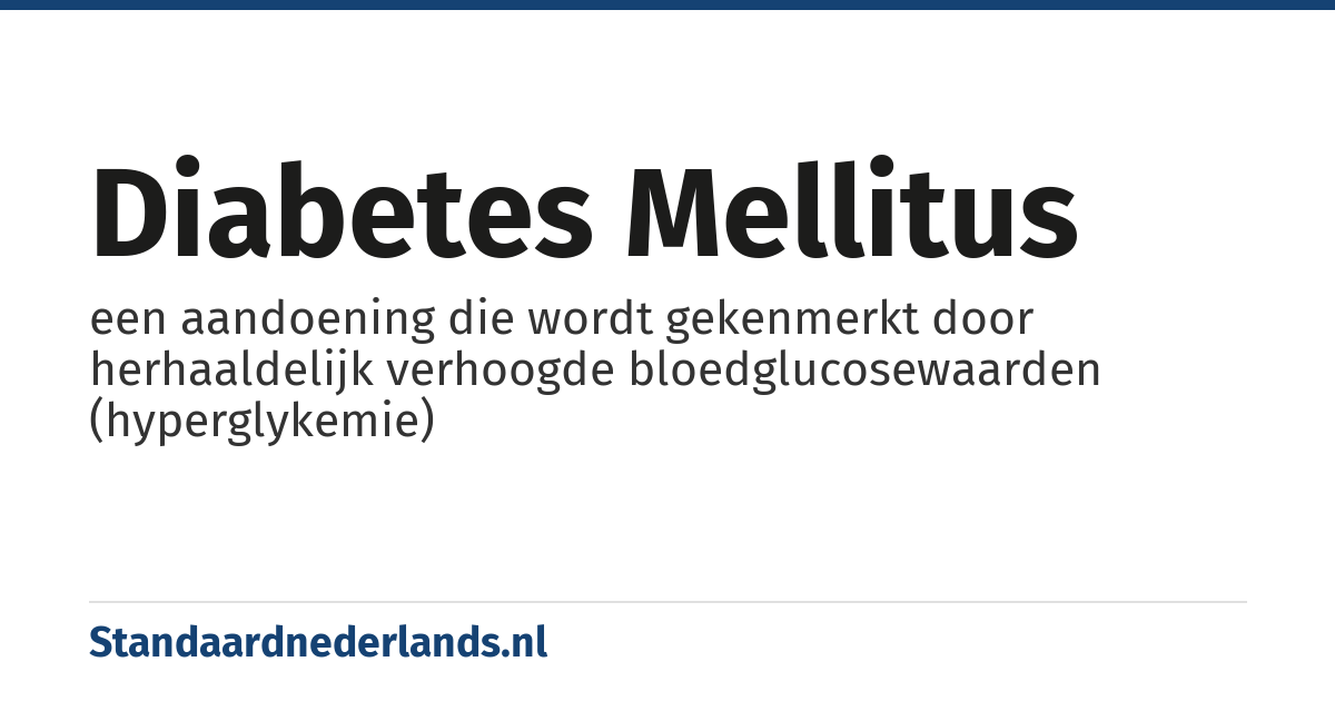 diabetes mellitus: een aandoening die wordt gekenmerkt door herhaaldelijk verhoogde bloedglucosewaarden (hyperglykemie)
