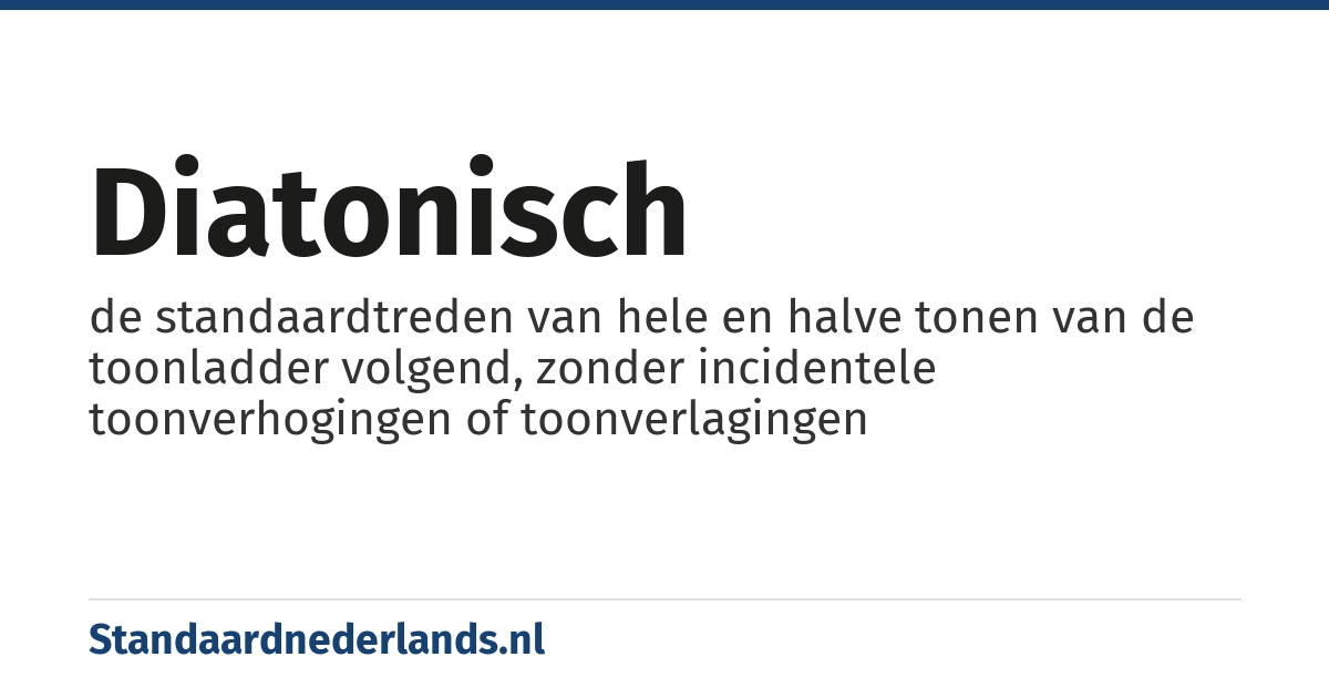 diatonisch: de standaardtreden van hele en halve tonen van de toonladder volgend, zonder incidentele toonverhogingen of toonverlagingen