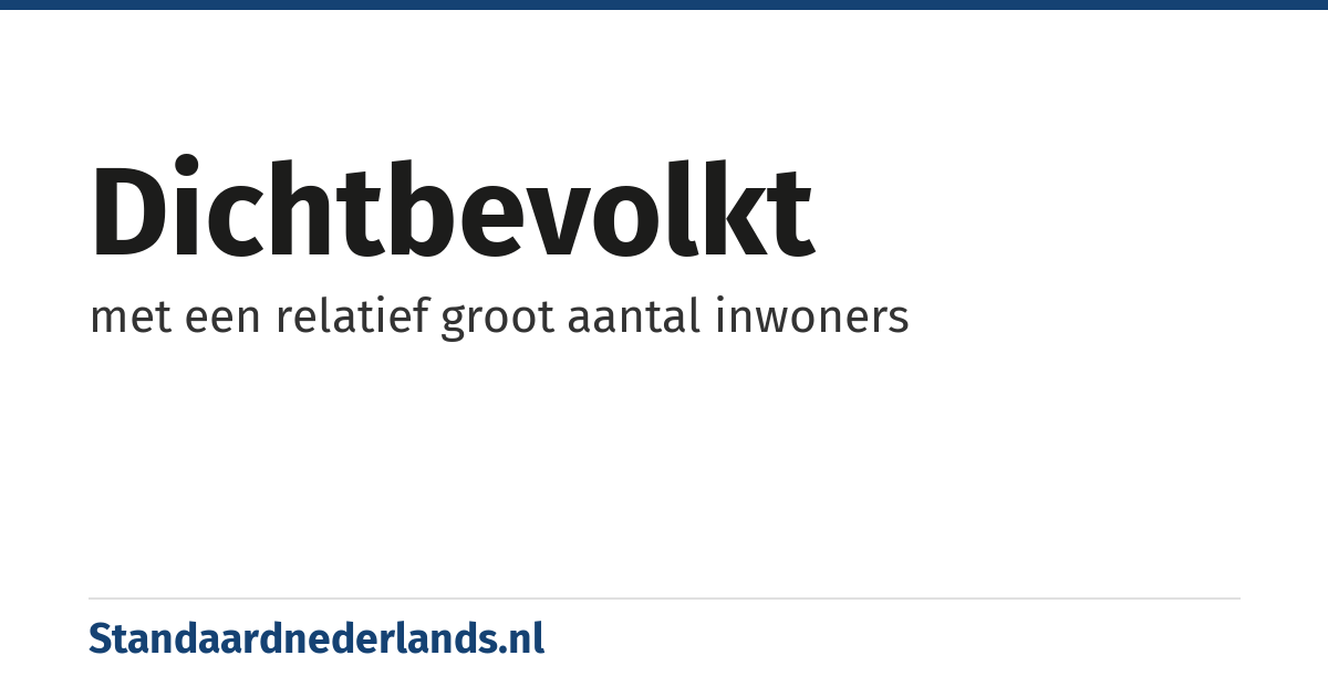 dichtbevolkt: met een relatief groot aantal inwoners