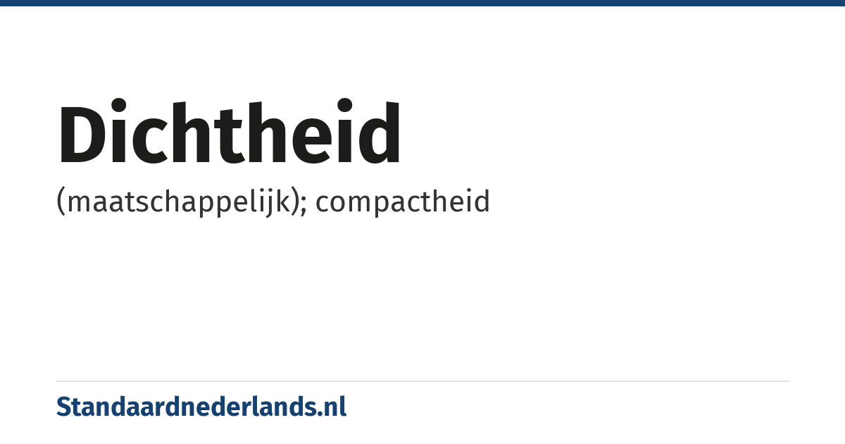 dichtheid: (maatschappelijk); compactheid