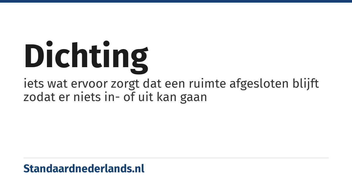 dichting: iets wat ervoor zorgt dat een ruimte afgesloten blijft zodat er niets in- of uit kan gaan