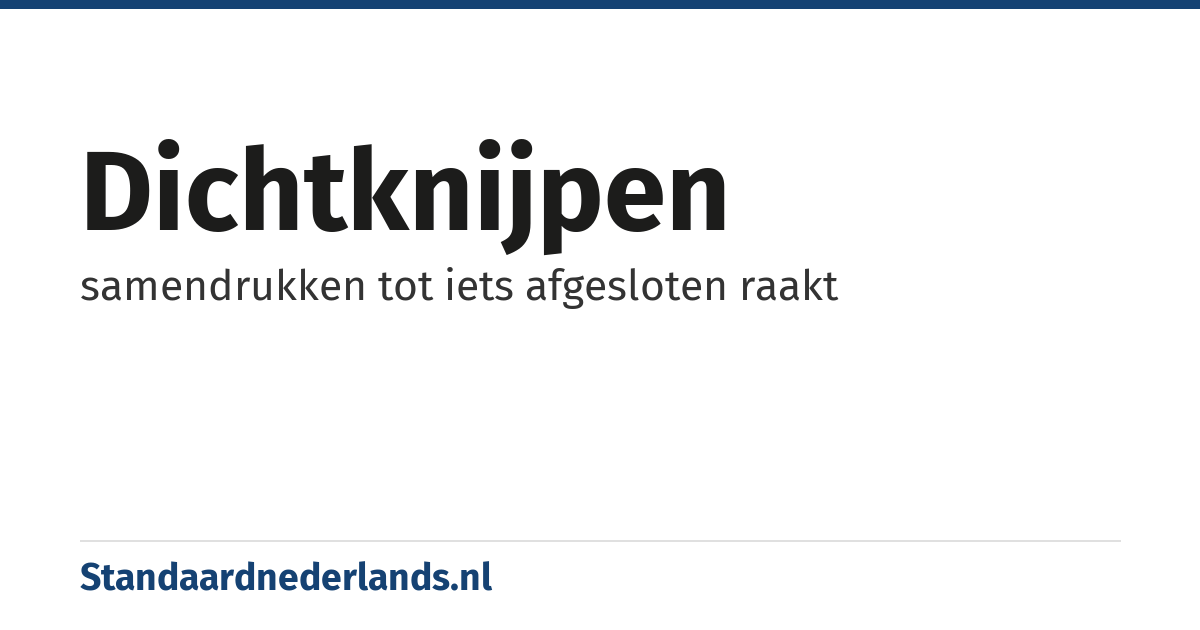 dichtknijpen: samendrukken tot iets afgesloten raakt