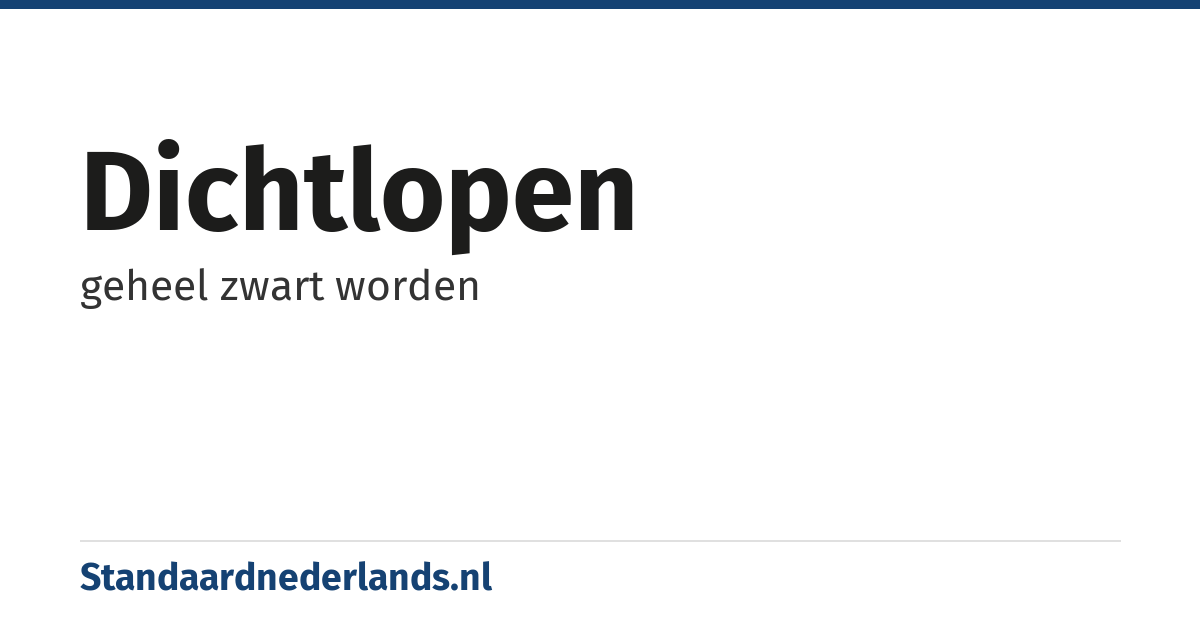 dichtlopen: geheel zwart worden
