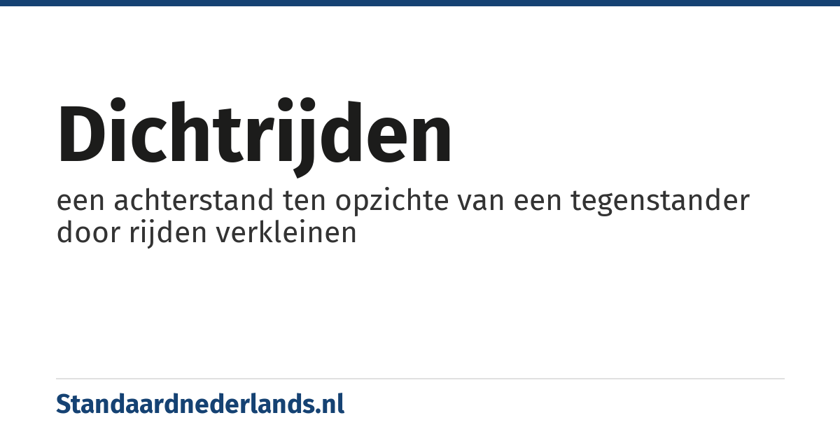 dichtrijden: een achterstand ten opzichte van een tegenstander door rijden verkleinen