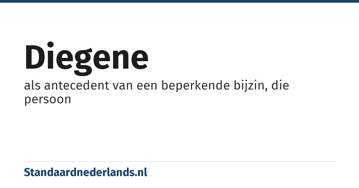 diegene: als antecedent van een beperkende bijzin, die persoon