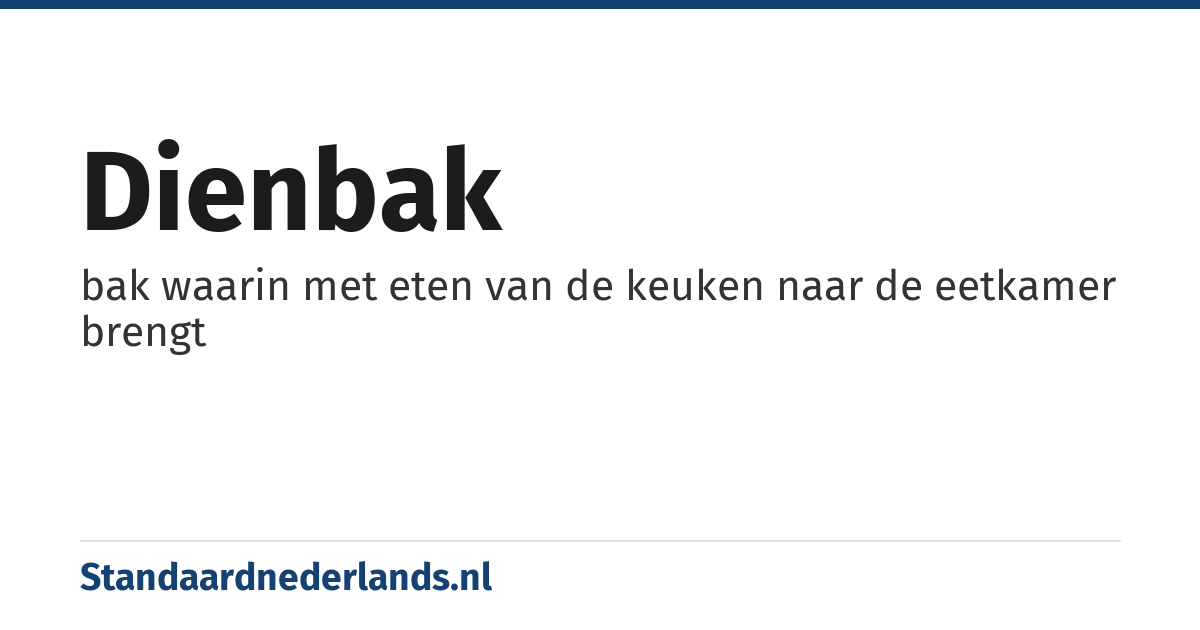dienbak: bak waarin met eten van de keuken naar de eetkamer brengt