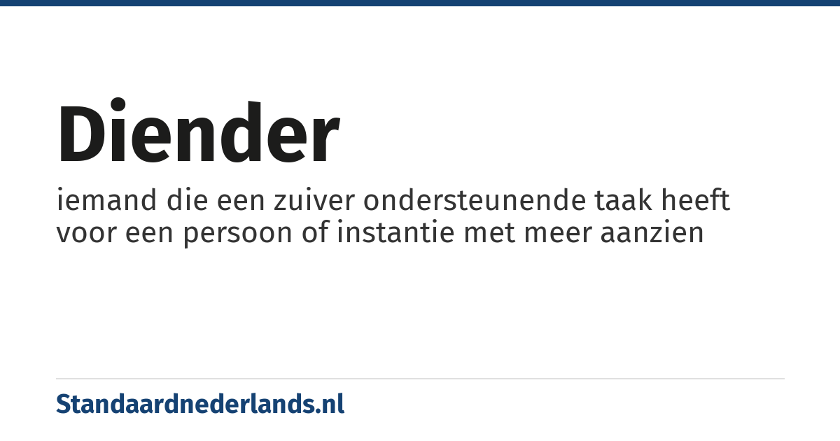 diender: iemand die een zuiver ondersteunende taak heeft voor een persoon of instantie met meer aanzien