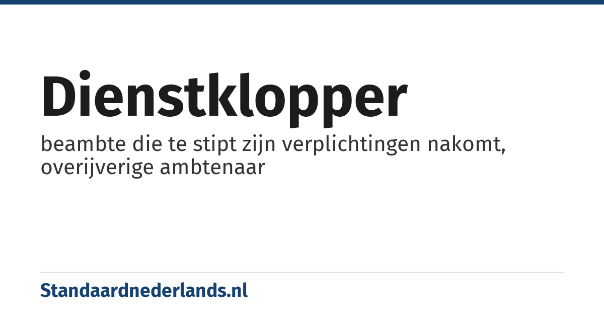 dienstklopper: beambte die te stipt zijn verplichtingen nakomt, overijverige ambtenaar