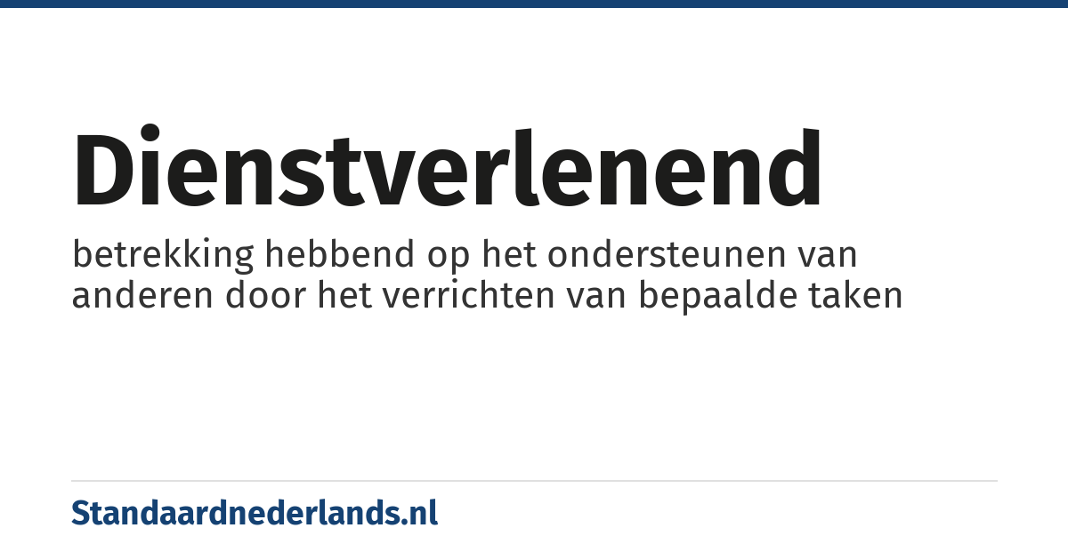 dienstverlenend: betrekking hebbend op het ondersteunen van anderen door het verrichten van bepaalde taken