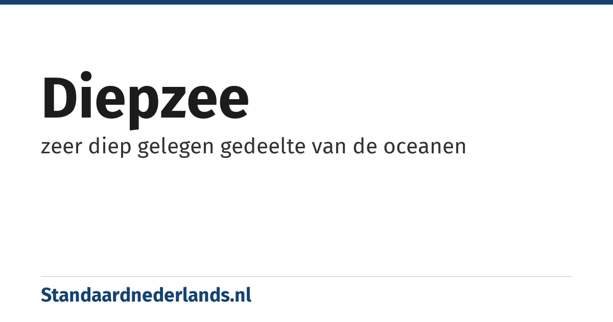 diepzee: zeer diep gelegen gedeelte van de oceanen