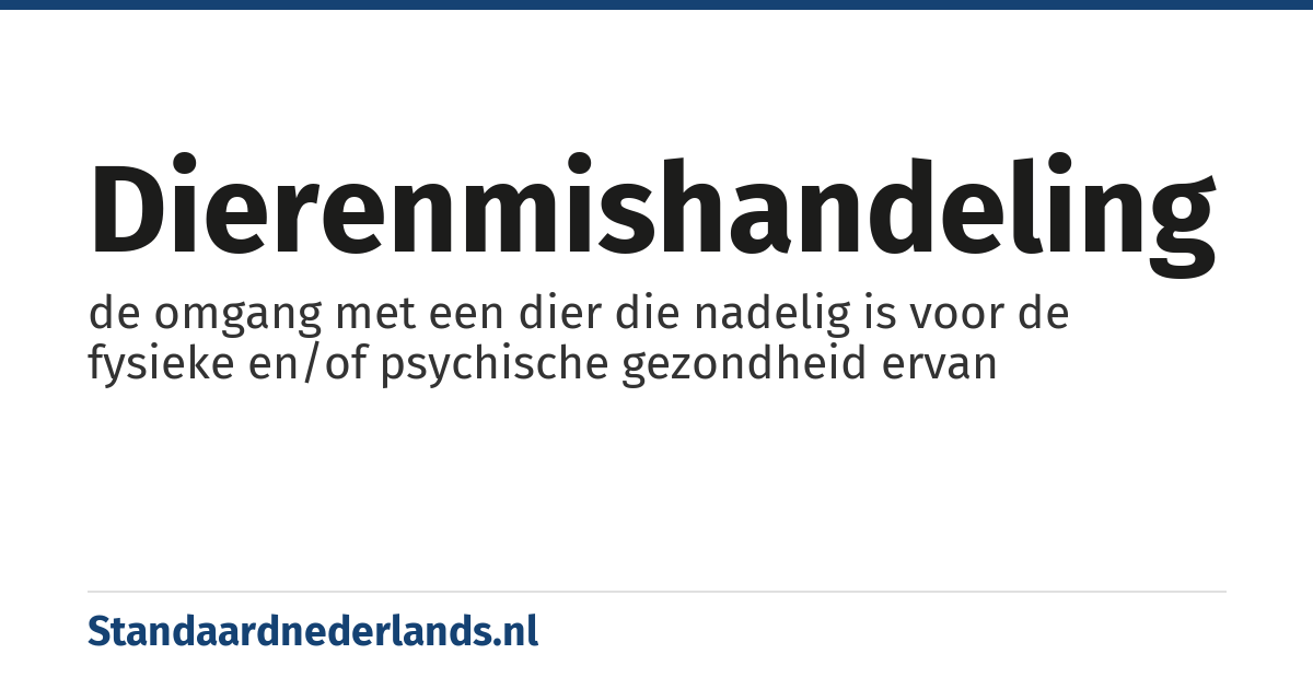 dierenmishandeling: de omgang met een dier die nadelig is voor de fysieke en/of psychische gezondheid ervan