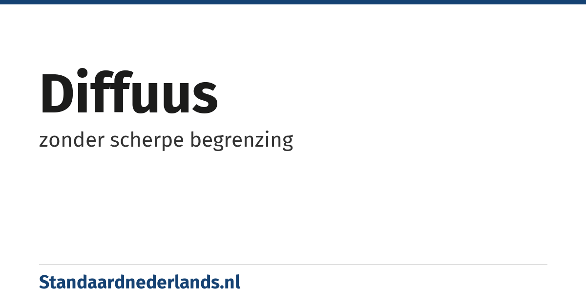 diffuus: zonder scherpe begrenzing