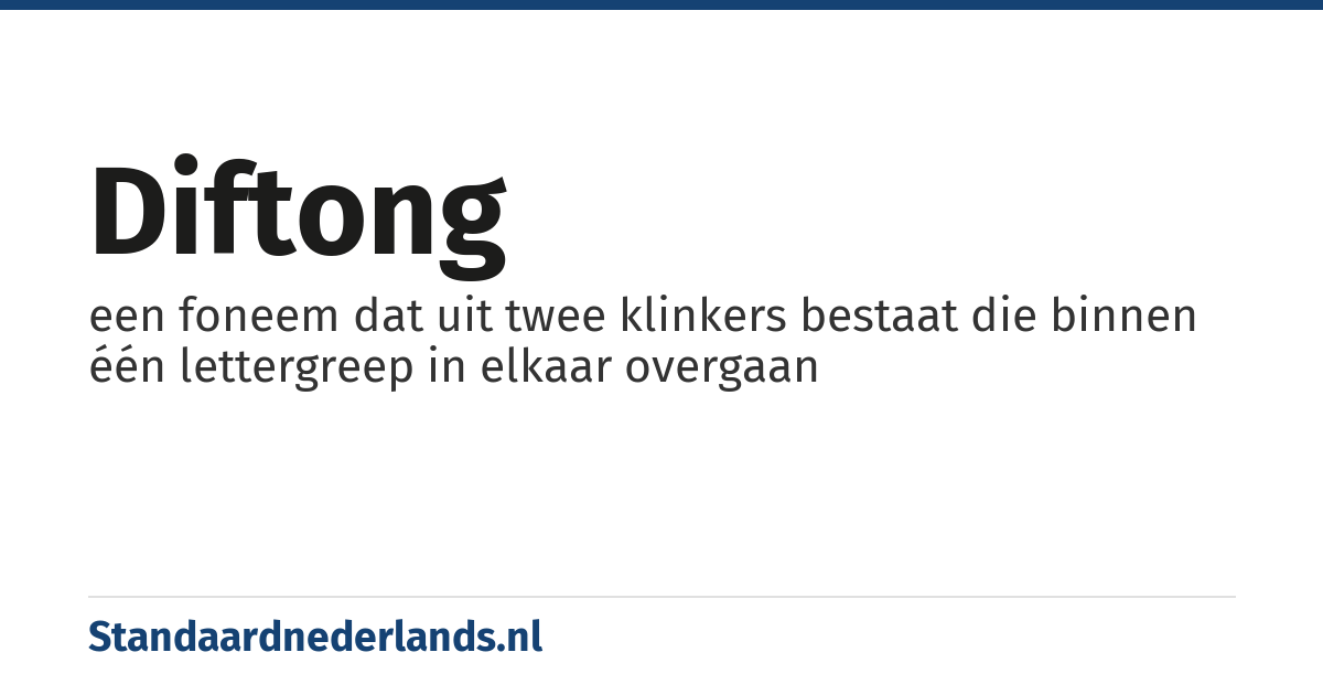 diftong: een foneem dat uit twee klinkers bestaat die binnen één lettergreep in elkaar overgaan