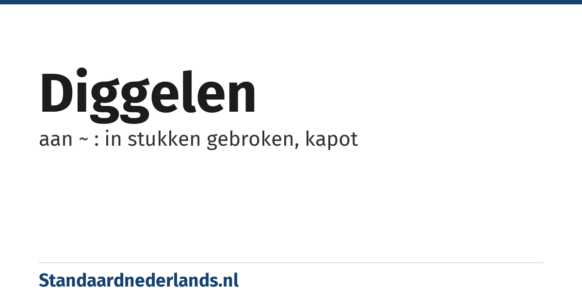 diggelen: aan ~ : in stukken gebroken, kapot
