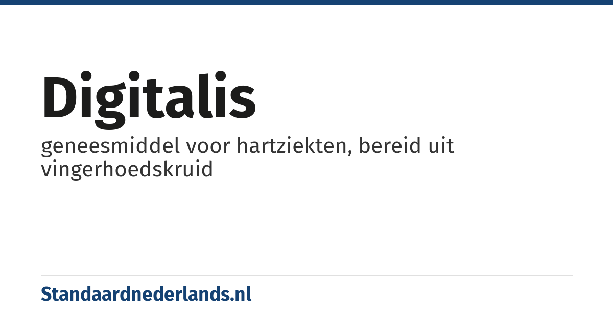 digitalis: geneesmiddel voor hartziekten, bereid uit vingerhoedskruid