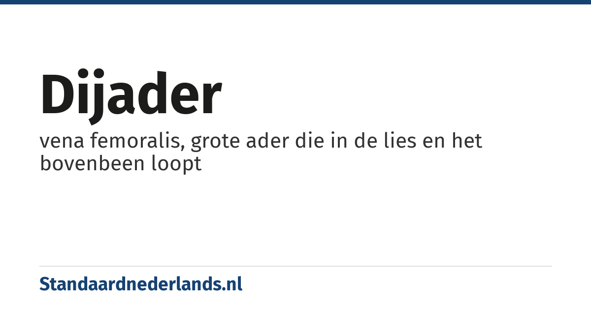 dijader: vena femoralis, grote ader die in de lies en het bovenbeen loopt