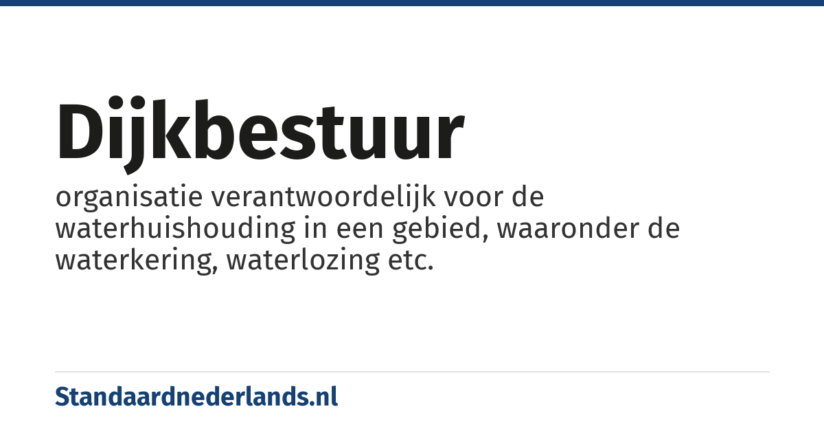 dijkbestuur: organisatie verantwoordelijk voor de waterhuishouding in een gebied, waaronder de waterkering, waterlozing etc.