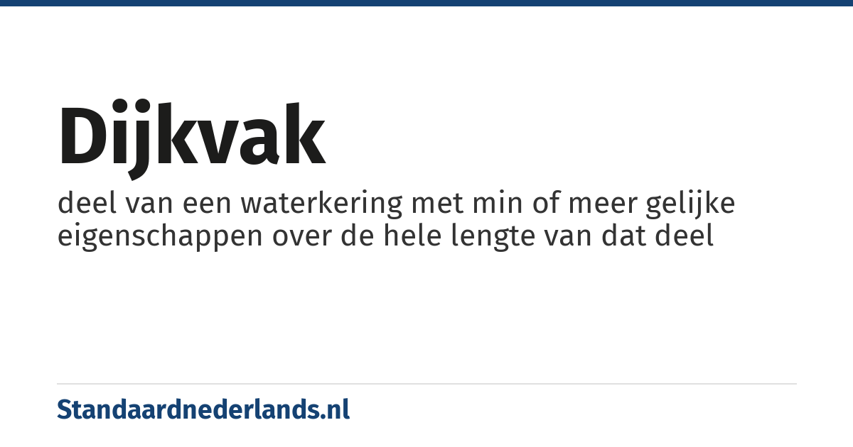 dijkvak: deel van een waterkering met min of meer gelijke eigenschappen over de hele lengte van dat deel